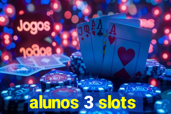 alunos 3 slots